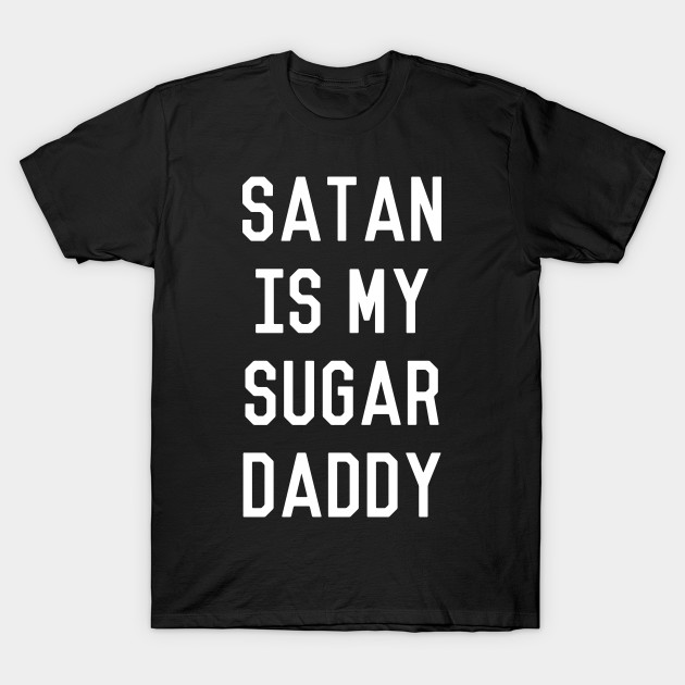 Satan Is My Sugar Daddy Halloween T Shirt Teepublic Au